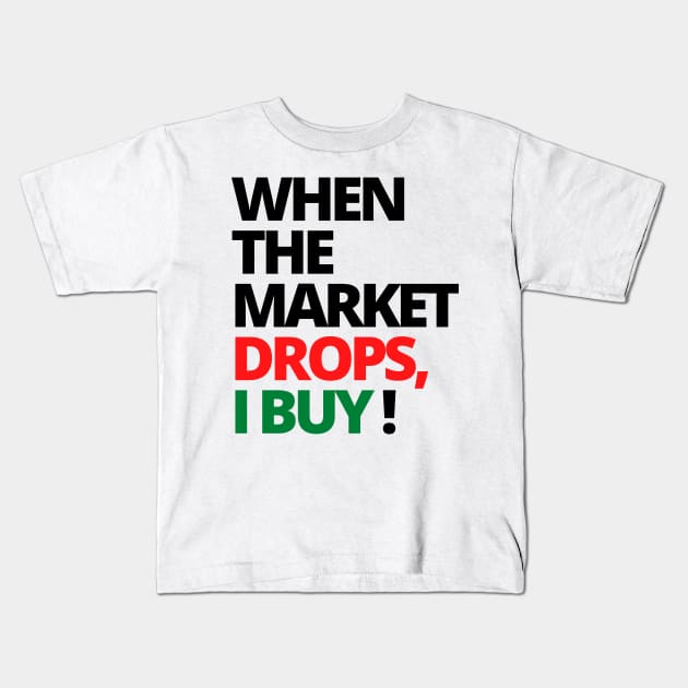 WHEN THE MARKET DROPS, I BUY! UNIQUE STOCK MARKET SHIRT Kids T-Shirt by desthehero